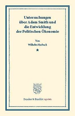 E-Book (pdf) Untersuchungen über Adam Smith und die Entwicklung der Politischen Ökonomie. von Wilhelm Hasbach