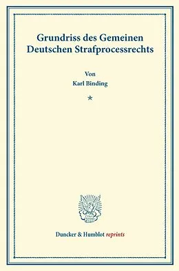 E-Book (pdf) Grundriss des Gemeinen Deutschen Strafprocessrechts. von Karl Binding