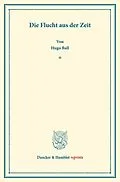 E-Book (pdf) Die Flucht aus der Zeit. von Hugo Ball