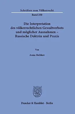 E-Book (pdf) Die Interpretation des völkerrechtlichen Gewaltverbots und möglicher Ausnahmen - Russische Doktrin und Praxis. von Anna Melikov