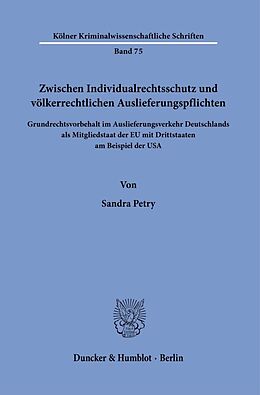 E-Book (pdf) Zwischen Individualrechtsschutz und völkerrechtlichen Auslieferungspflichten. von Sandra Petry