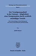 E-Book (pdf) Der Vermögensnachteil in der Untreue - Möglichkeit einer Kompensation durch rechtlich missbilligte Vorteile. von Judith Maurer