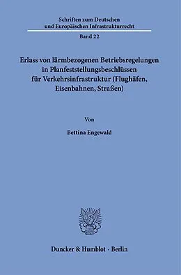 E-Book (pdf) Erlass von lärmbezogenen Betriebsregelungen in Planfeststellungsbeschlüssen für Verkehrsinfrastruktur (Flughäfen, Eisenbahnen, Straßen). von Bettina Engewald
