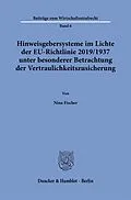 E-Book (pdf) Hinweisgebersysteme im Lichte der EU-Richtlinie 2019/1937 unter besonderer Betrachtung der Vertraulichkeitszusicherung. von Nina Fischer