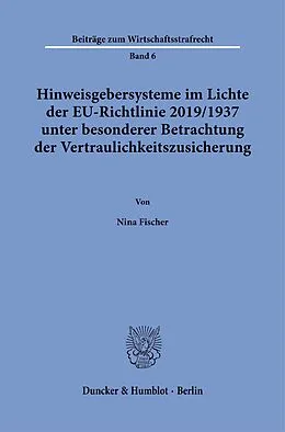 E-Book (pdf) Hinweisgebersysteme im Lichte der EU-Richtlinie 2019/1937 unter besonderer Betrachtung der Vertraulichkeitszusicherung. von Nina Fischer