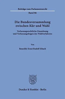 E-Book (pdf) Die Bundesversammlung zwischen Kür und Wahl. von Benedikt Ernst Rudolf Eibach