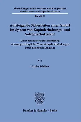 E-Book (pdf) Aufsteigende Sicherheiten einer GmbH im System von Kapitalerhaltungs- und Solvenzschutzrecht. von Nicolas Schlüter