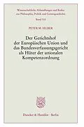 E-Book (pdf) Der Gerichtshof der Europäischen Union und das Bundesverfassungsgericht als Hüter der unionalen Kompetenzordnung. von Peter M. Huber