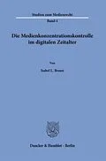 E-Book (pdf) Die Medienkonzentrationskontrolle im digitalen Zeitalter. von Isabel L. Braun