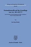 E-Book (pdf) Fusionskontrolle auf der Grundlage von Art. 102 AEUV? von Jan-Lukas Henkst