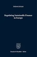 E-Book (pdf) Regulating Sustainable Finance in Europe. von Tadas Zukas