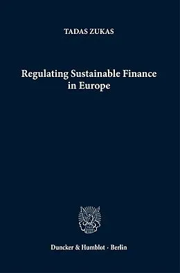 E-Book (pdf) Regulating Sustainable Finance in Europe. von Tadas Zukas