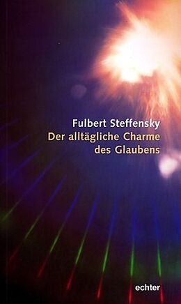 Kartonierter Einband Der alltägliche Charme des Glaubens von Fulbert Steffensky