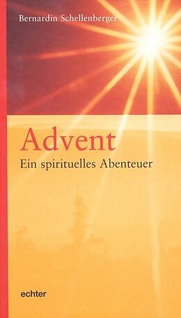 Fester Einband Advent - ein spirituelles Abenteuer von Bernardin Schellenberger