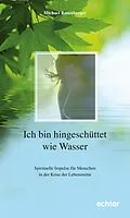 E-Book (pdf) Ich bin hingeschüttet wie Wasser von Michael Rosenberger