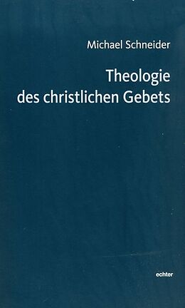 Kartonierter Einband Theologie des christlichen Gebets von Michael Schneider
