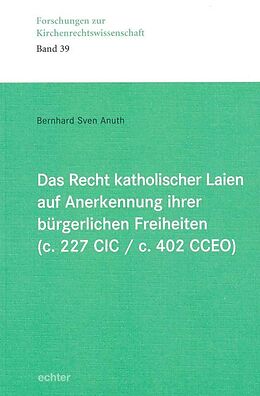 Kartonierter Einband Das Recht katholischer Laien auf Anerkennung ihrer bürgerlichen Freiheiten (c. 227 CIC / c. 402 CCEO) von Bernhard Sven Anuth