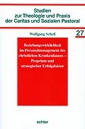 E-Book (pdf) Beziehungswirklichkeit im Personalmanagement des christlichen Krankenhauses - Proprium und strategischer Erfolgsfaktor von Wolfgang Schell