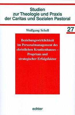 E-Book (pdf) Beziehungswirklichkeit im Personalmanagement des christlichen Krankenhauses - Proprium und strategischer Erfolgsfaktor von Wolfgang Schell