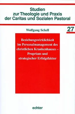 E-Book (pdf) Beziehungswirklichkeit im Personalmanagement des christlichen Krankenhauses - Proprium und strategischer Erfolgsfaktor von Wolfgang Schell