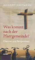 E-Book (pdf) Was kommt nach der Pfarrgemeinde? von Richard Hartmann