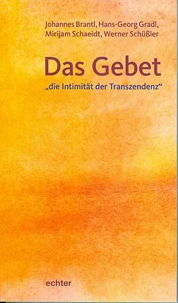 E-Book (pdf) Das Gebet - "die Intimität der Transzendenz" von Johannes Brantl, Hans-Georg Gradl, Mirijam Schaeidt