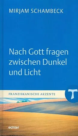 E-Book (pdf) Nach Gott fragen zwischen Dunkel und Licht von Mirjam Schambeck