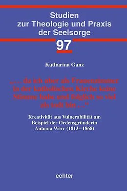 E-Book (pdf)  da ich aber als Frauenzimmer in der katholischen Kirche keine Stimme habe und folglich so viel als todt bin  von Katharina Ganz