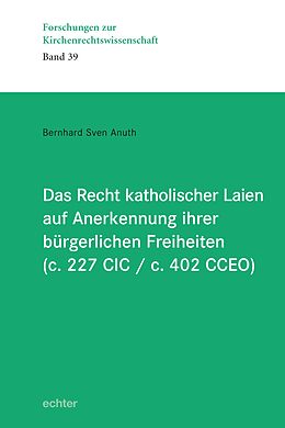 E-Book (pdf) Das Recht katholischer Laien auf Anerkennung ihrer bürgerlichen Freiheiten (c. 227 CIC / c. 402 CCEO) von Bernhard Sven Anuth