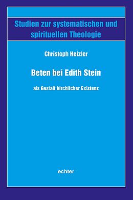 E-Book (pdf) Beten bei Edith Stein als Gestalt kirchlicher Existenz von Christoph Heizler