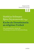 E-Book (pdf) Kirche als Dienstleisterin für religiöse Freiheit von Matthias Sellmann, Björn Szymanowski