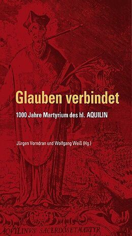 Paperback Glauben verbindet - 1000 Jahre Martyrium des hl. Aquilin von Jürgen Vorndran, Wolfgang Weiß