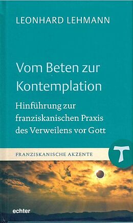 Fester Einband Vom Beten zur Kontemplation von Leonhard Lehmann