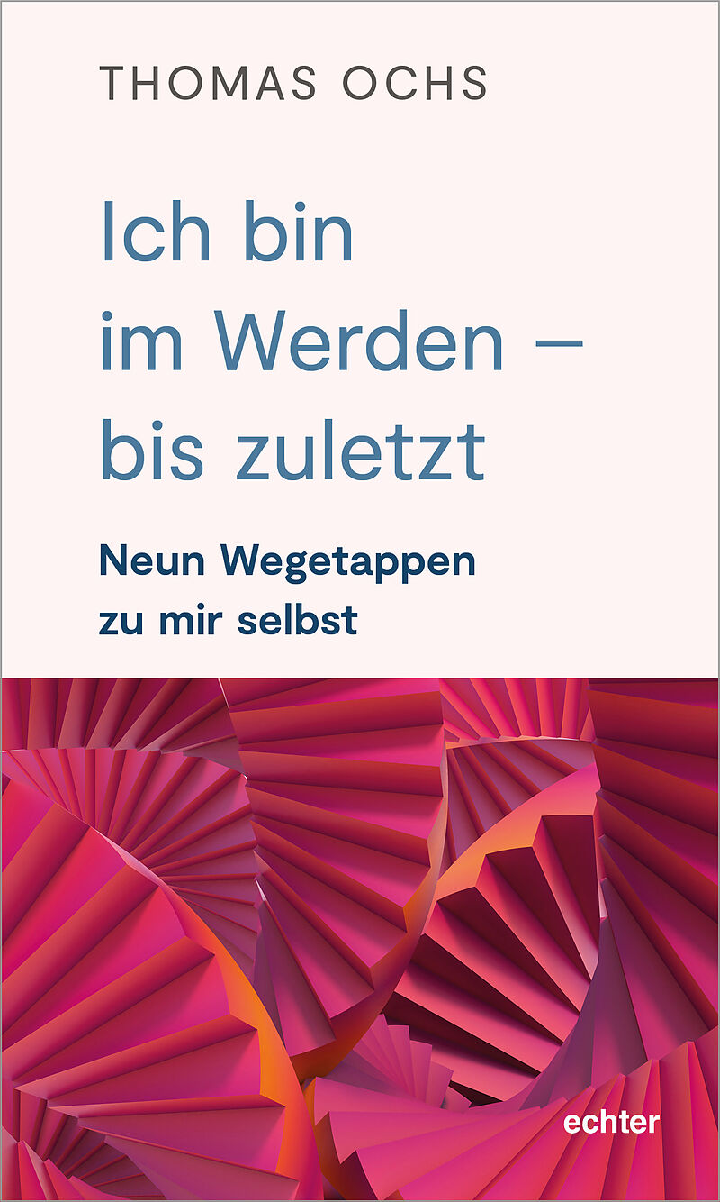 Ich bin im Werden  bis zuletzt