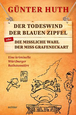E-Book (epub) Der Todeswind der blauen Zipfel oder Die missliche Wahl der Miss Grafeneckart von Günter Huth