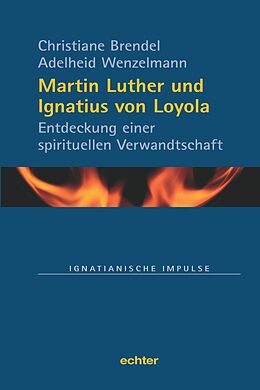 E-Book (epub) Martin Luther und Ignatius von Loyola von Christiane Brendel, Adelheid Wenzelmann