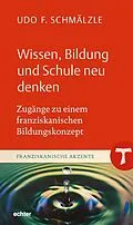 E-Book (epub) Wissen, Bildung und Schule neu denken von Udo F. Schmälzle