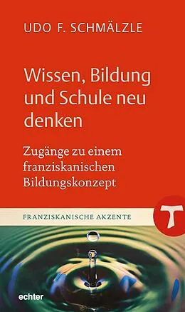 E-Book (epub) Wissen, Bildung und Schule neu denken von Udo F. Schmälzle