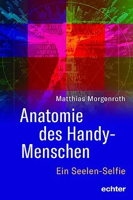 E-Book (epub) Anatomie des Handy-Menschen von Matthias Morgenroth