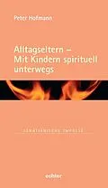 E-Book (epub) Alltagseltern - Mit Kindern spirituell unterwegs von Peter Hofmann