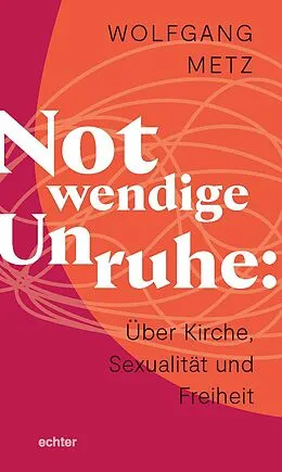 E-Book (epub) Notwendige Unruhe: Über Kirche, Sexualität und Freiheit von Wolfgang Metz