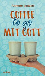 E-Book (epub) Coffee to go mit Gott von Annette Jantzen