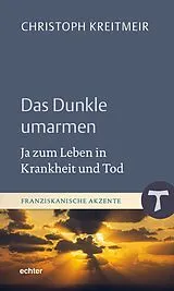 Fester Einband Das Dunkle umarmen von Christoph Kreitmeir