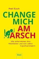 Kartonierter Einband Change mich am Arsch von Axel Koch