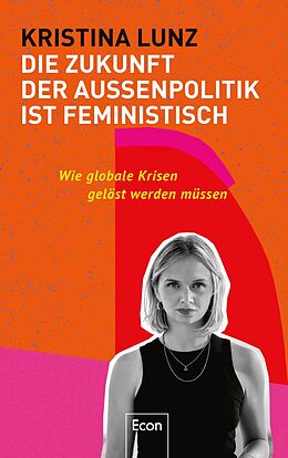 Fester Einband Die Zukunft der Außenpolitik ist feministisch von Kristina Lunz