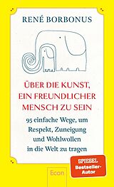 Fester Einband Über die Kunst, ein freundlicher Mensch zu sein von René Borbonus