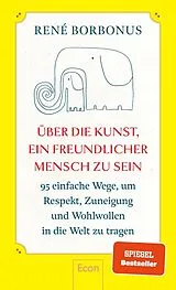 Fester Einband Über die Kunst, ein freundlicher Mensch zu sein von René Borbonus