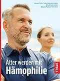 E-Book (epub) Älter werden mit Hämophilie von Hermann Eichler, Carola Kindermann, Beate Krammer-Steiner