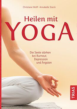 Kartonierter Einband Heilen mit Yoga von Christiane Wolff, Annabelle Starck