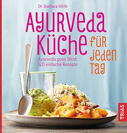 Kartonierter Einband Ayurveda-Küche für jeden Tag von Barbara Wirth